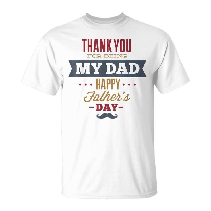 Thanks For Being My Father Happy Fathers Day  Unisex T-Shirt