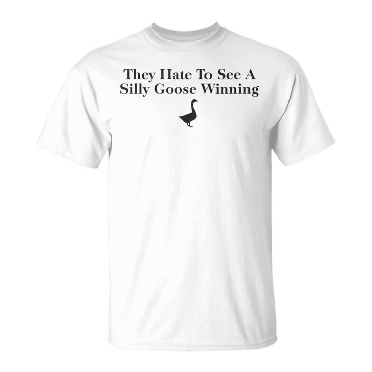 They Hate To See A Silly Goose Winning 2023  Unisex T-Shirt