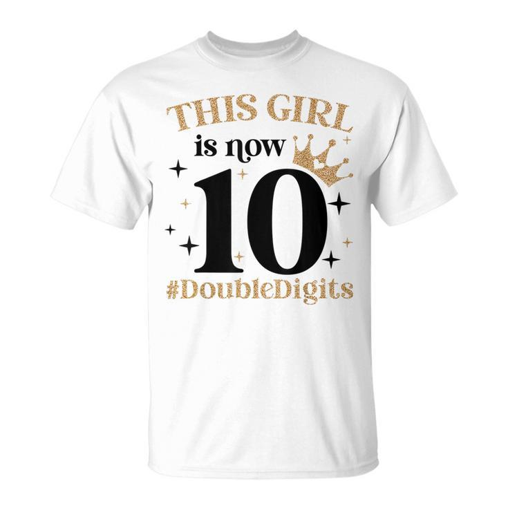 This Girl Is Now 10 Double Digits 10 Year Old Girl Birthday  Unisex T-Shirt