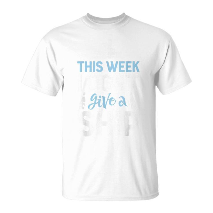This Week I Dont Give A Ship T  Cruise Trip Vacation Cruise Funny Gifts Unisex T-Shirt