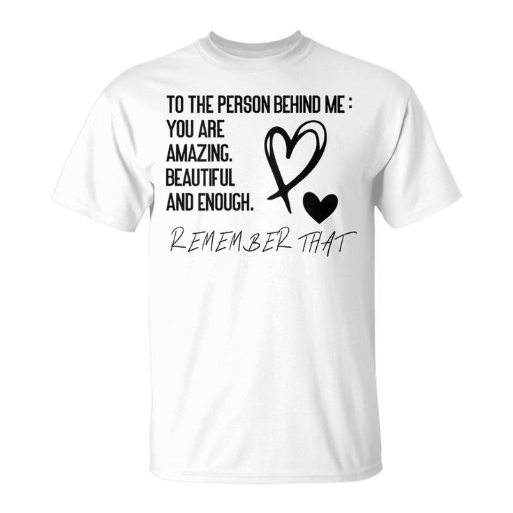 To The Person Behind Me Unisex T-Shirt