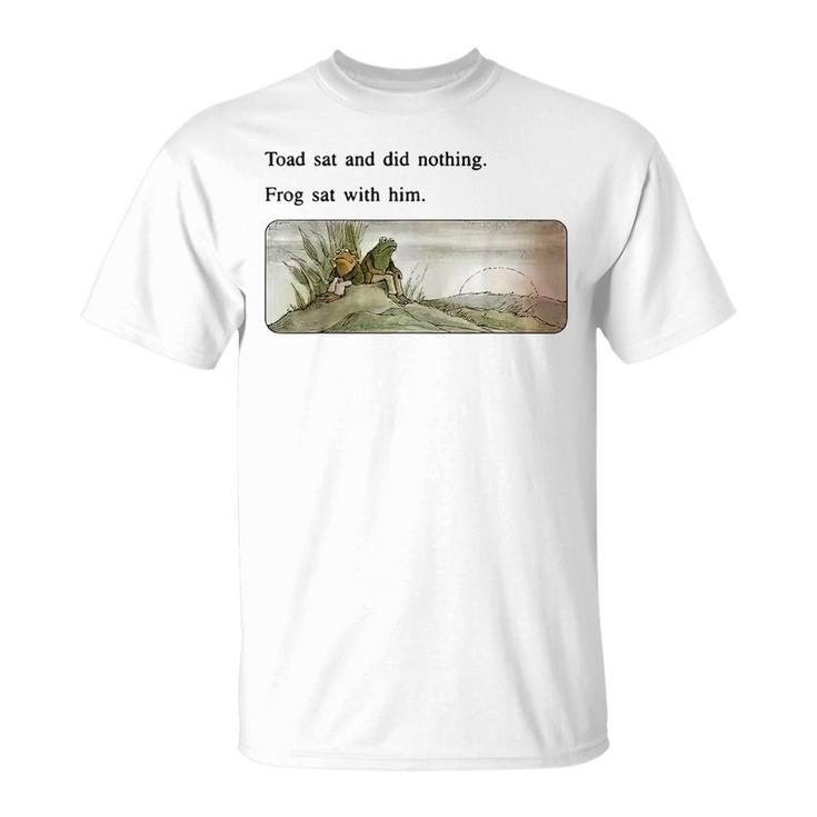 Toad Sat And Did Nothing Frog Sat With Him Gifts For Frog Lovers Funny Gifts Unisex T-Shirt
