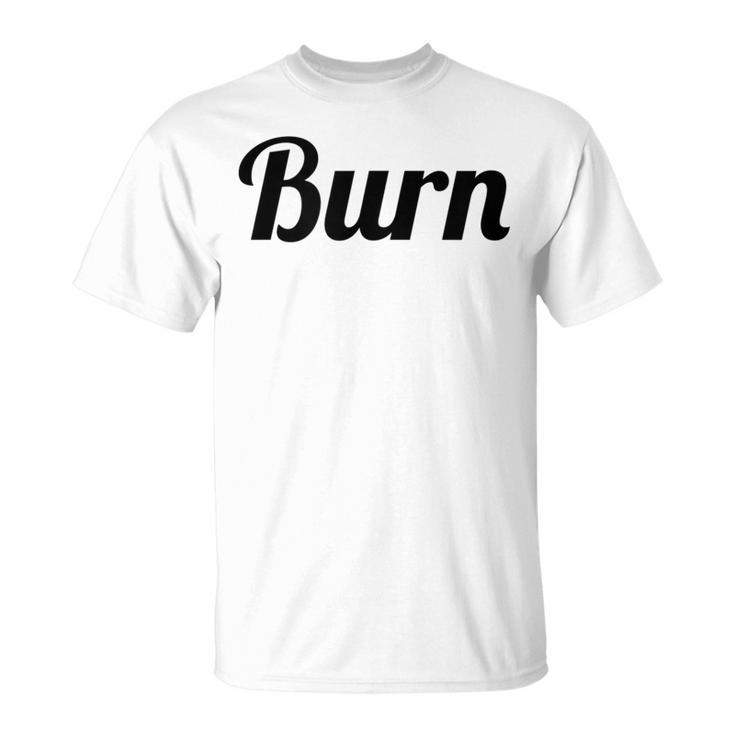 Top That Says Burn On It  Graphic T-Shirt