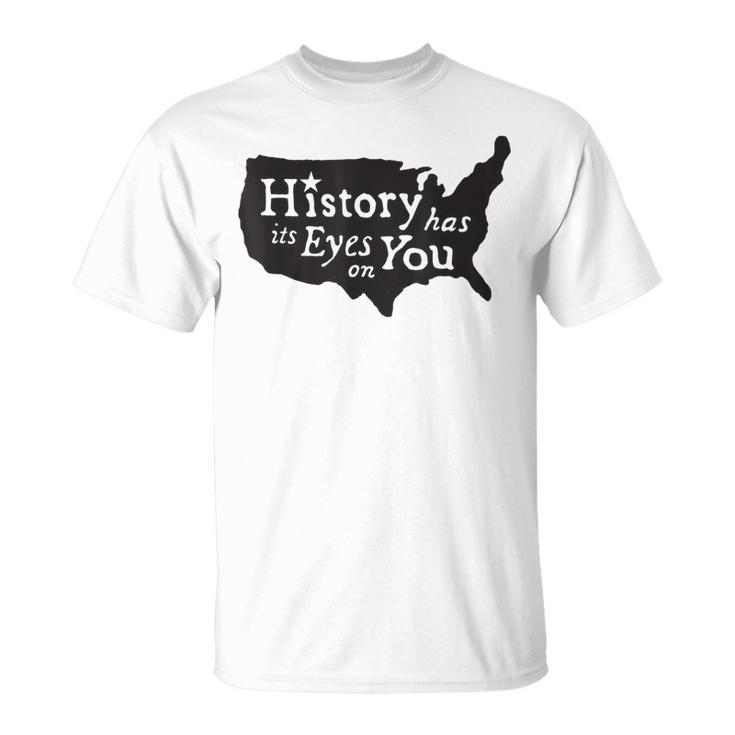 History Has Its Eyes On You T-Shirt