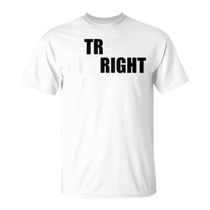 Treat Her Right Eat Her Right T-Shirt