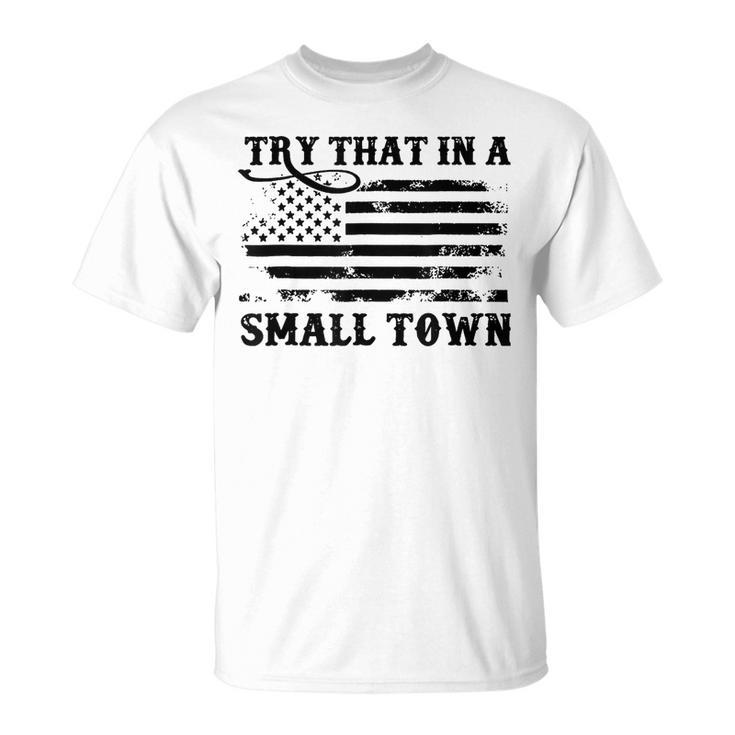 Try That In My Town American Flag  Vintage Retro  Unisex T-Shirt