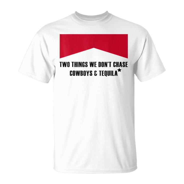 Two Things We Don’T Chase Cowboys & Tequila Cowgirl Rodeo Unisex T-Shirt