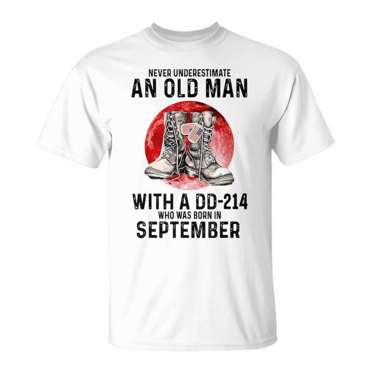 Never Underestimate An Old September Man With A Dd 214 T-Shirt