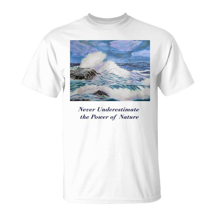Never Underestimate The Power Of Nature T-Shirt