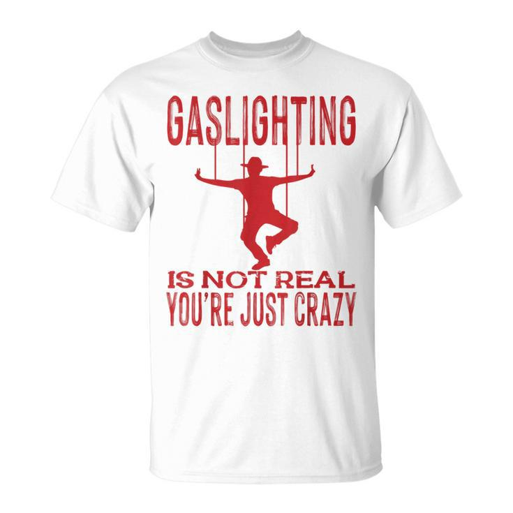 Vantage Gaslighting Is Not Real Just Quote Youre Crazy  Unisex T-Shirt