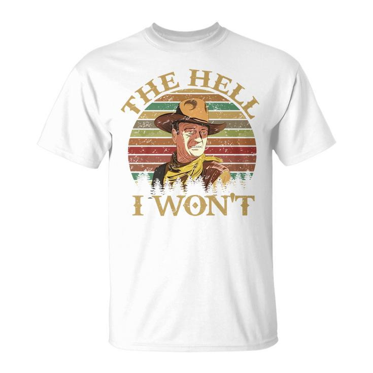 Vintage Cowboy The Hell I Wont Western Country Rodeo Dad   Funny Gifts For Dad Unisex T-Shirt