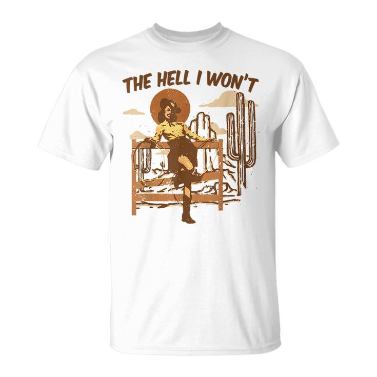Vintage Western The Hell I Wont Sassy Cowgirl  Sassy Funny Gifts Unisex T-Shirt
