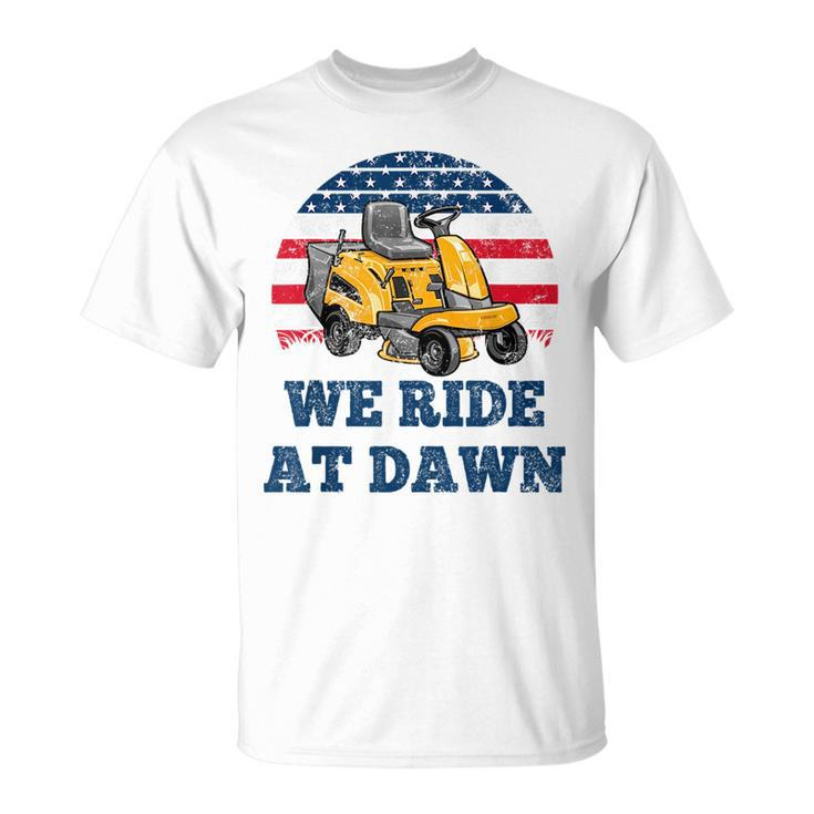 We Ride At Dawn Suburban Lawns Lawnmower Dad Lawn Caretaker  Unisex T-Shirt