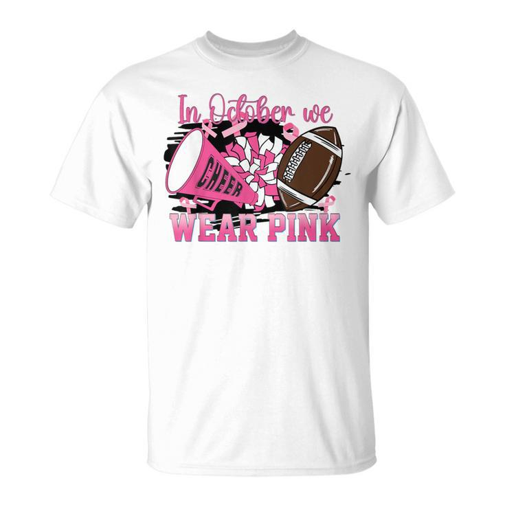 We Wear Pink And Cheer Football For Breast Cancer Awareness T-Shirt