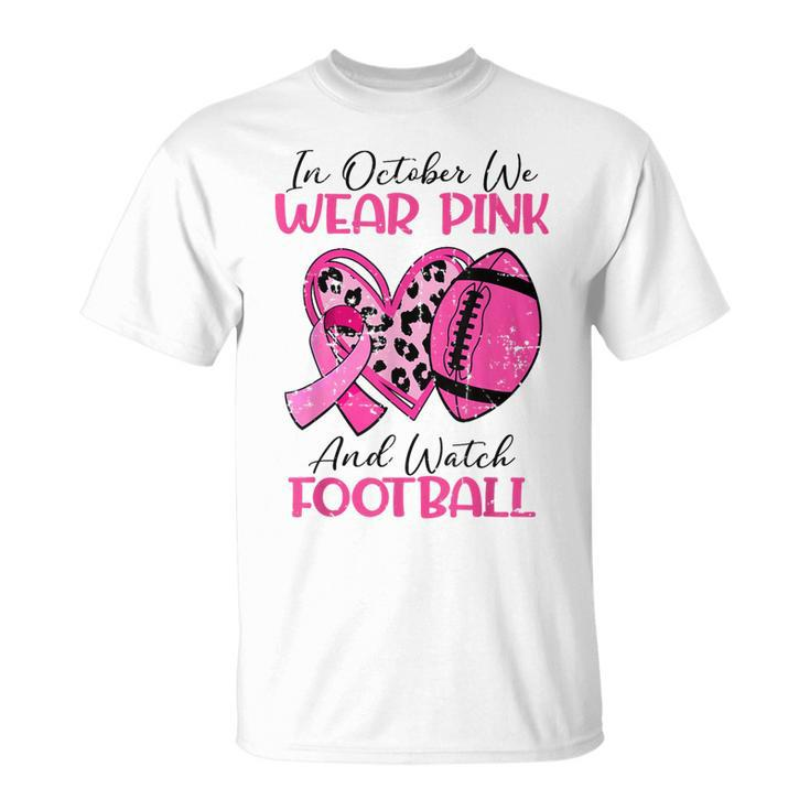 We Wear Pink And Watch Football Breast Cancer Awareness T-Shirt