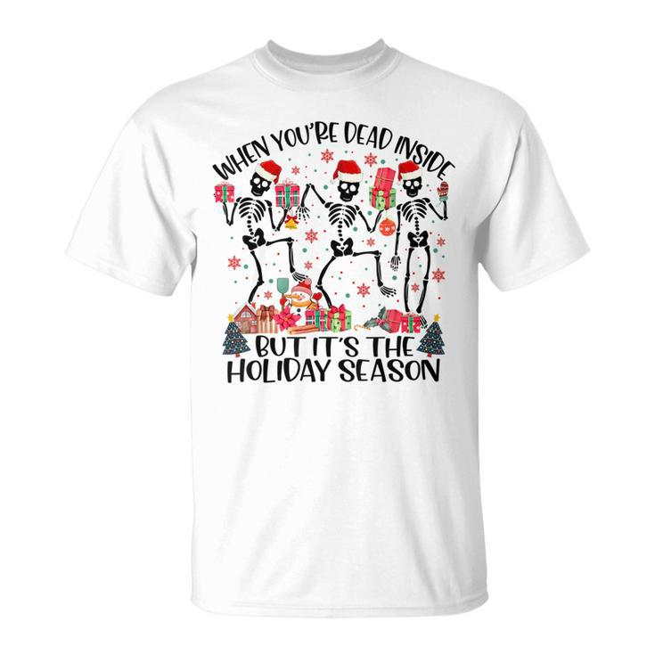 When Youre Dead Inside But Its The Holiday Season Dancing  Dancing Funny Gifts Unisex T-Shirt