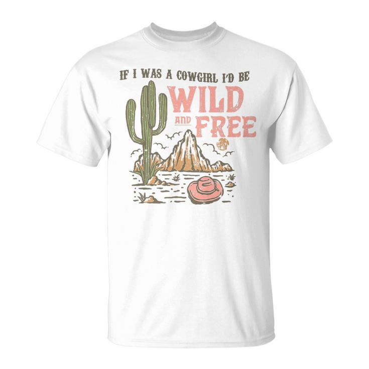 Wild And Free Cowgirl Howdy Rodeo Texas Western Southern Unisex T-Shirt