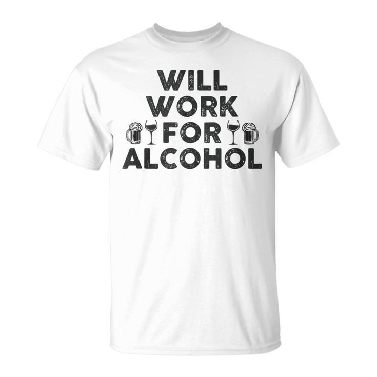 Will Work For Alcohol | Funny Drinking Shrt | College & Dad  Unisex T-Shirt