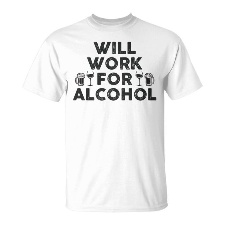 Will Work For Alcohol | Funny Drinking Shrt | College & Dad   Unisex T-Shirt