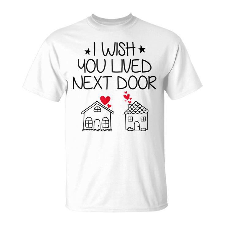 I Wish You Lived Next Door Bestie Bff Valentine’S Day T-Shirt
