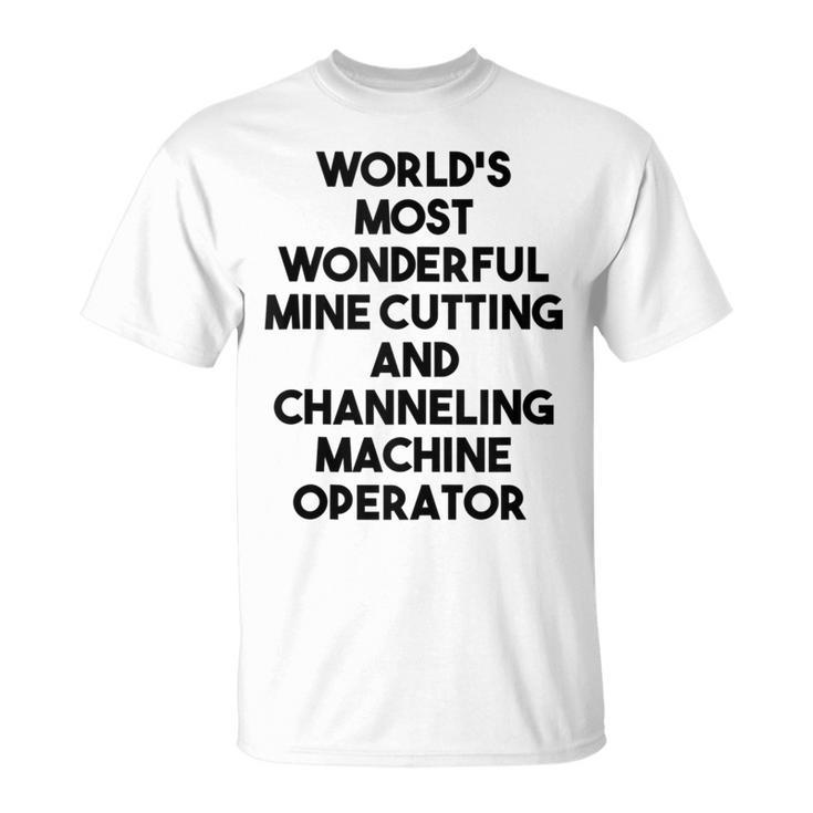 World's Most Wonderful Mine Cutting Machine Operator T-Shirt