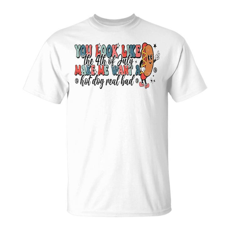 You Look Like The 4Th Of July Makes Me Want A Hot Dog Gift  Unisex T-Shirt