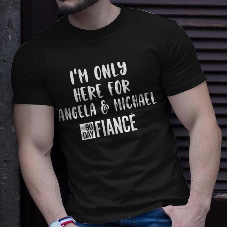 Im Only Here For Angela Michael Gag 90 Day Fiance T-Shirt Gifts for Him