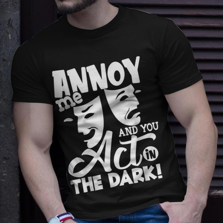 Annoy Me And You Act In The Dark Stage Theater T-Shirt Gifts for Him