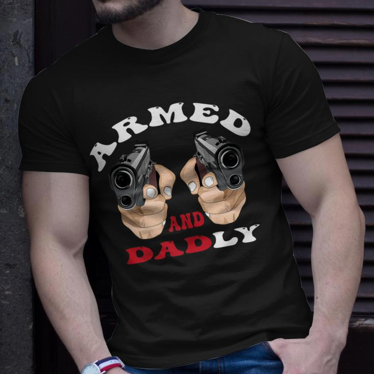 Armed And Dadly Funny Deadly Father For Fathers Days Unisex T-Shirt Gifts for Him