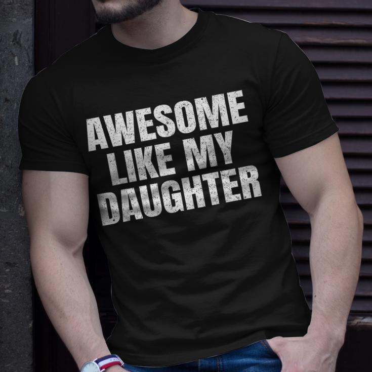 Awesome Like My Daughter Gifts Men Funny Father Day Dad Unisex T-Shirt Gifts for Him