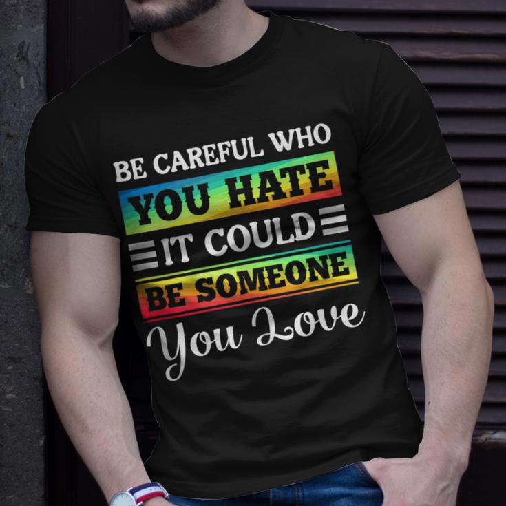 Be Careful It Could Be Someone You Love Lgbt Pride Month Unisex T-Shirt Gifts for Him