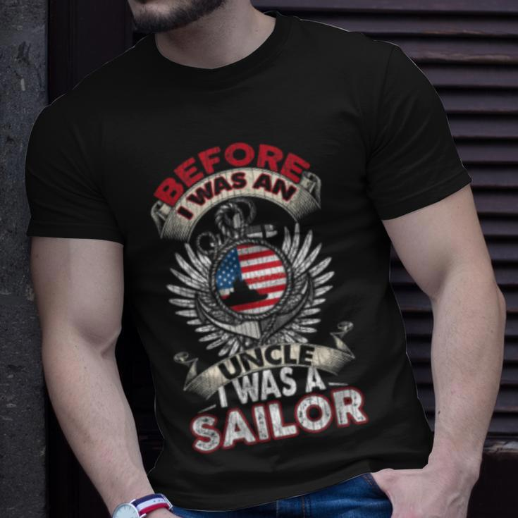 Before I Was An Uncle I Was A Sailor Us Navy Veteran Unisex T-Shirt Gifts for Him