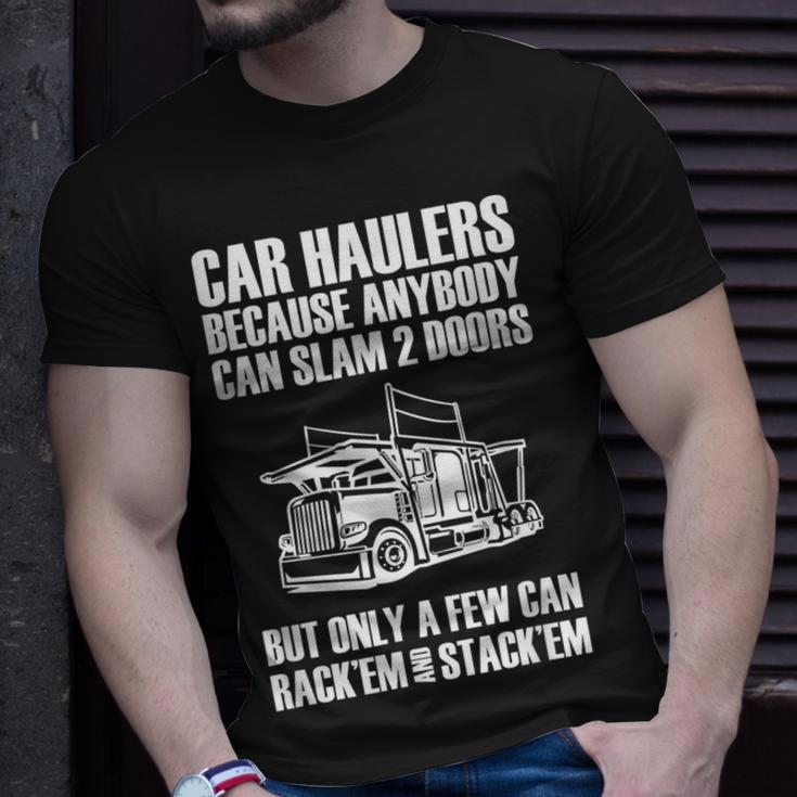 Car Haulers Because Anybody Can Slam 2 Doors Unisex T-Shirt Gifts for Him