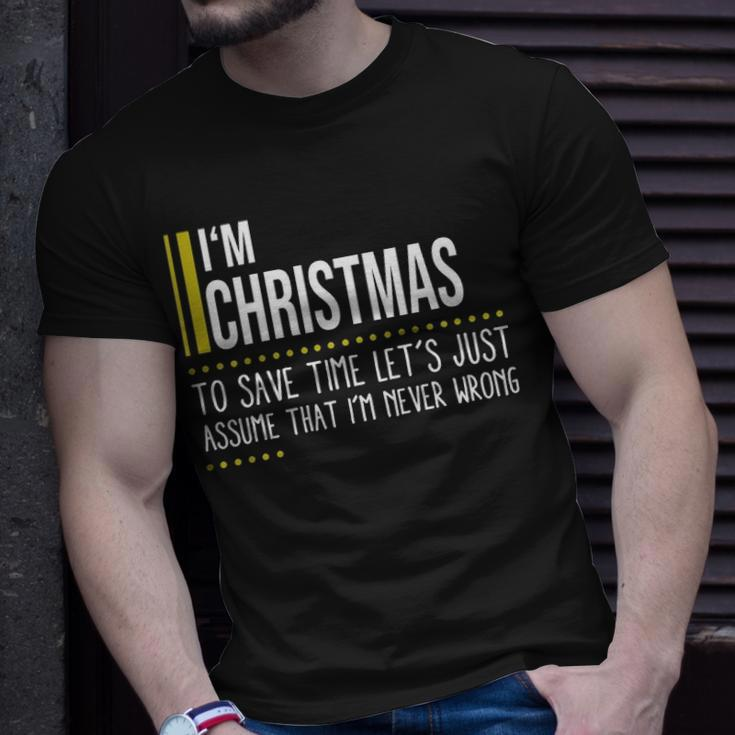 Christmas Name Gift Im Christmas Im Never Wrong Unisex T-Shirt Gifts for Him