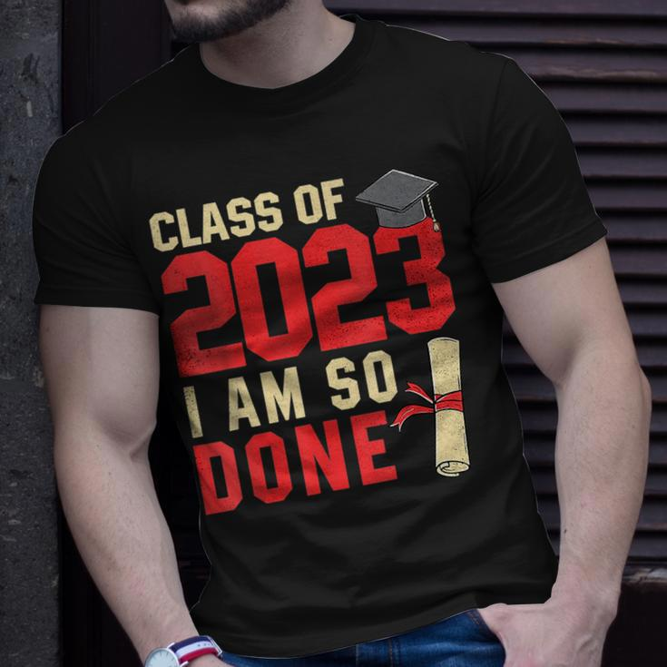 Class Of 2023 I Am So Done Senior Graduation For Him Her Unisex T-Shirt Gifts for Him