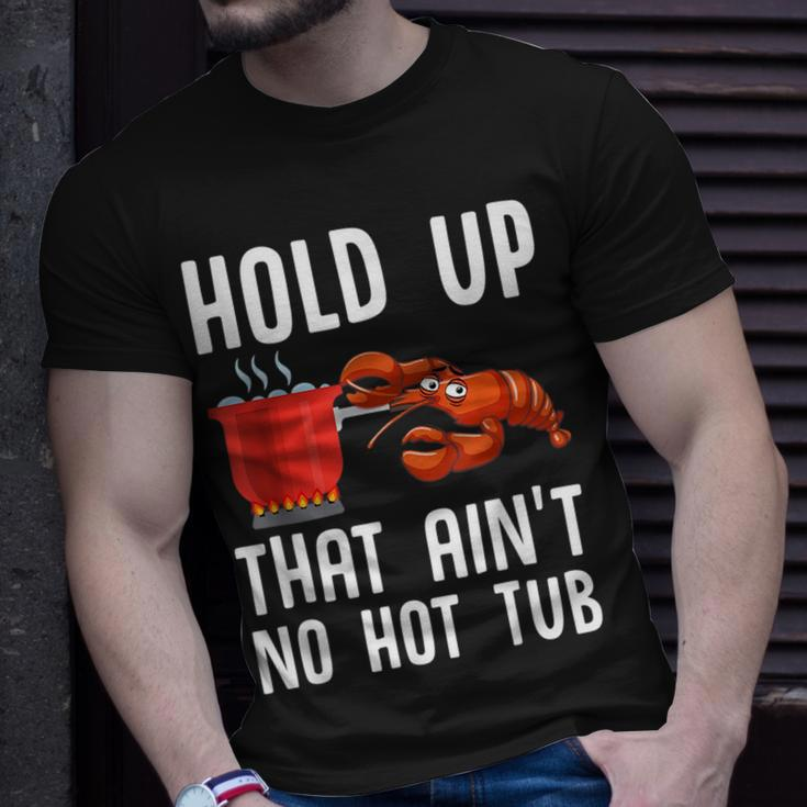 Crayfish Funny Crawfish Boil Hold Up That Aint No Hot Tub Unisex T-Shirt Gifts for Him
