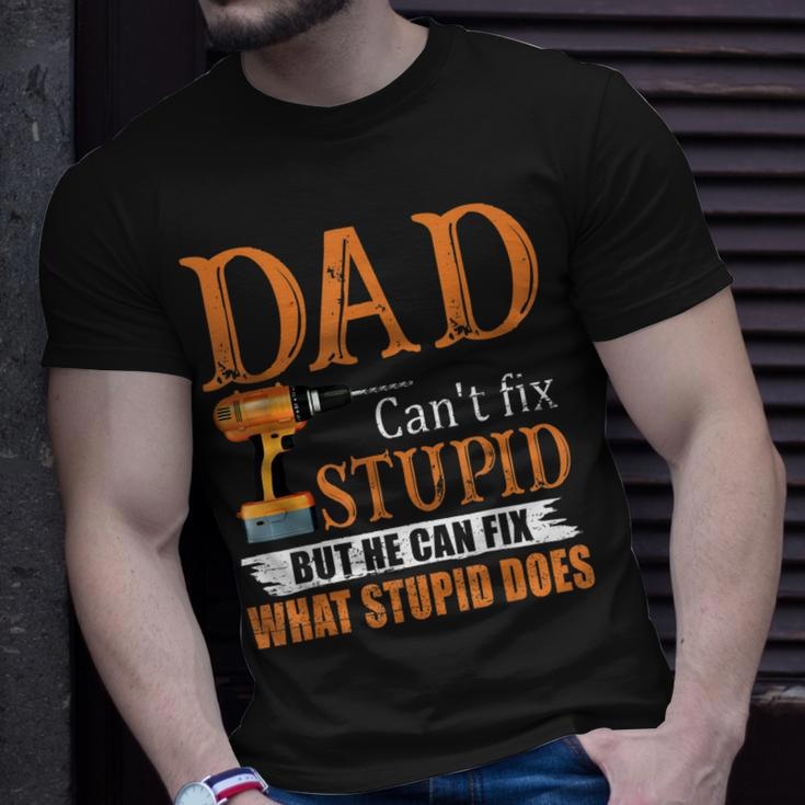 Dad Cant Fix Stupid But He Can Fix What Stupid Does Unisex T-Shirt Gifts for Him