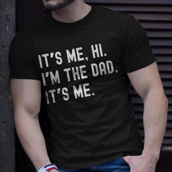 Dad Its Me Hi Im The Dad Its Me Funny New Dady Father Unisex T-Shirt Gifts for Him