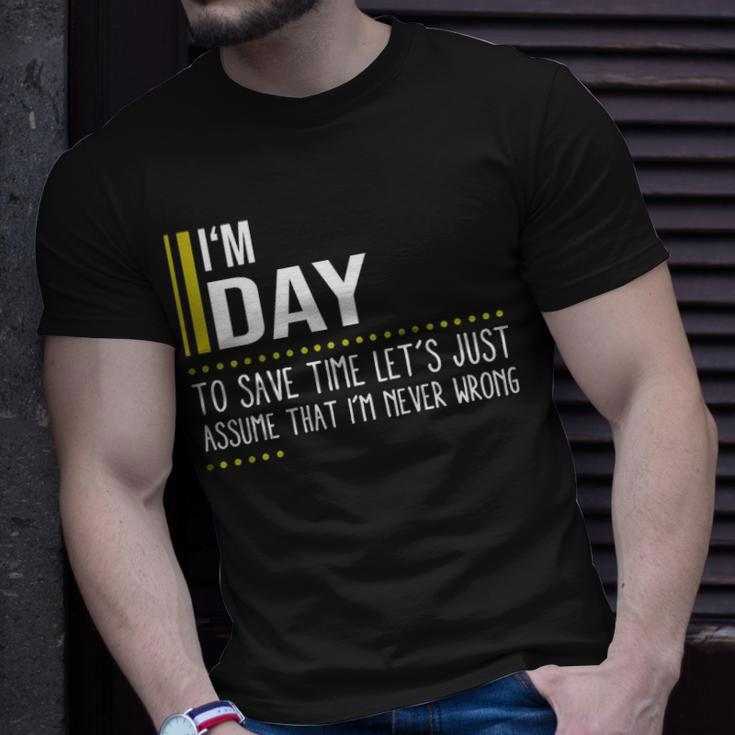 Day Name Gift Im Day Im Never Wrong Unisex T-Shirt Gifts for Him