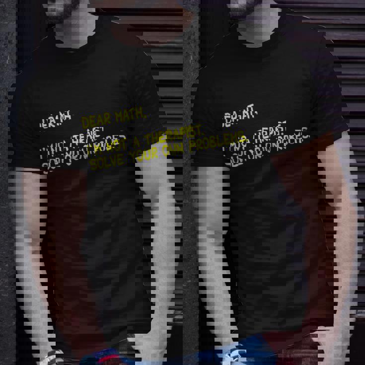 Dear Math--I Am Not A Therapist Solve Your Own Problems T-Shirt Gifts for Him