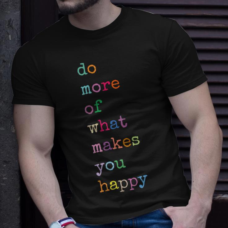 Do More Of What Make You Happy Colorful Funny Letter Print Unisex T-Shirt Gifts for Him