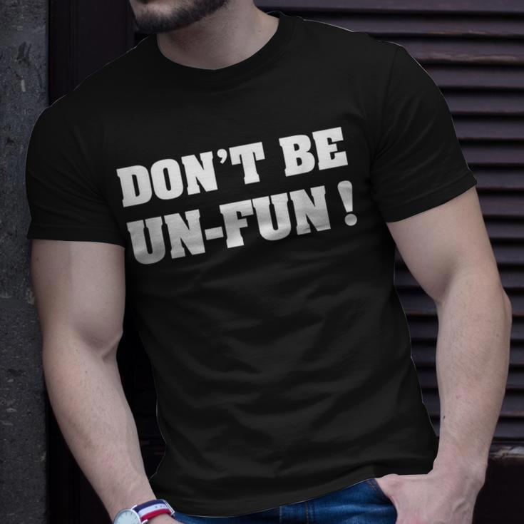 Dont Be Un-Fun Motivational Positive Message Funny Saying Unisex T-Shirt Gifts for Him