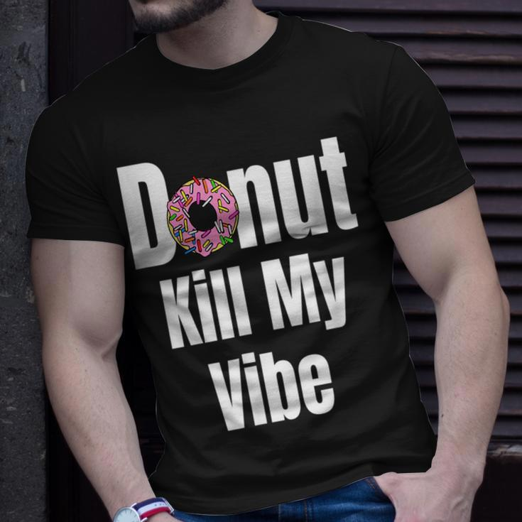 Donut Kill My Vibe Funny Doughnut Unisex T-Shirt Gifts for Him