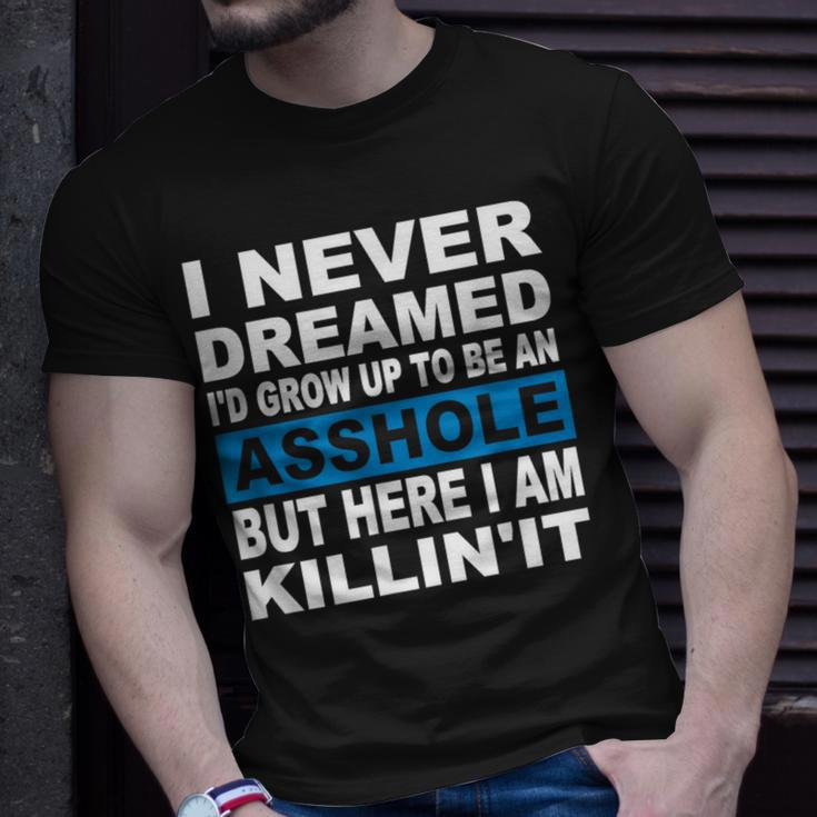 I Never Dreamed I'd Grow Up To Be An Asshole T-Shirt Gifts for Him
