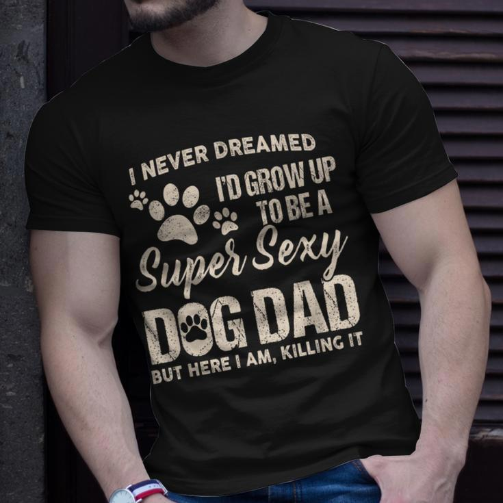 I Never Dreamed Id Grow Up To Be A Supper Sexy Dog Dad T-shirt Gifts for Him