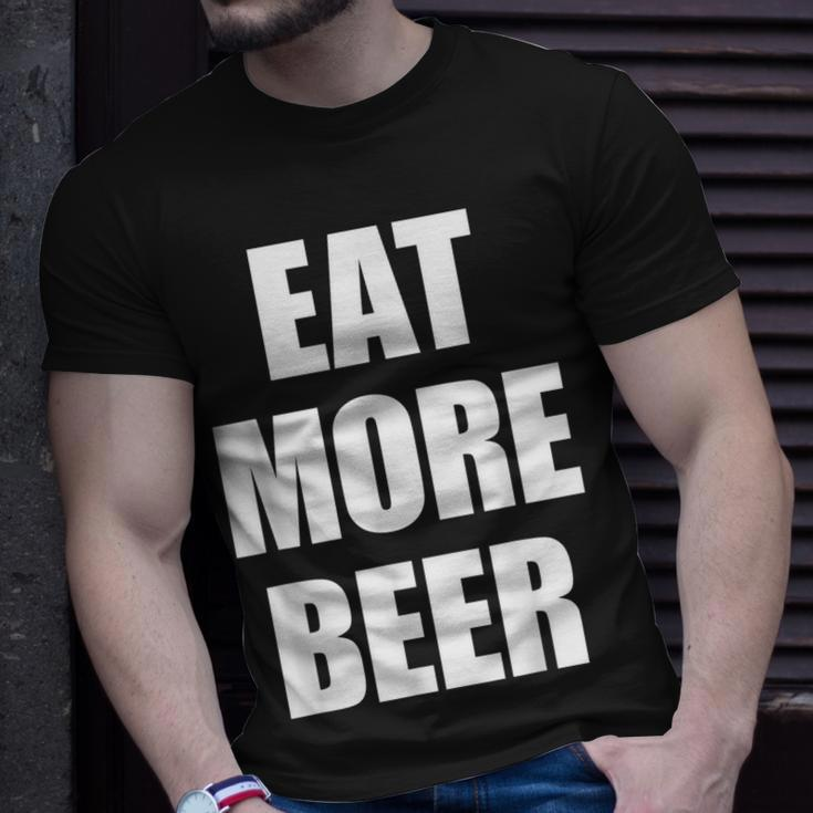 Eat More BeerEat More Beer Eat More Beer Unisex T-Shirt Gifts for Him
