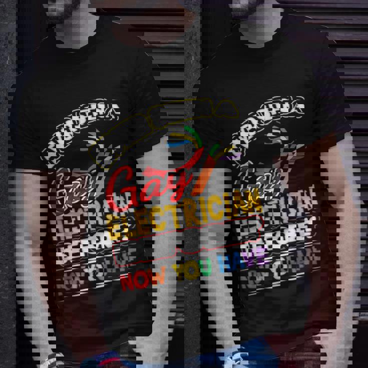 Ever Seen A Gay Electrician Before Now You Have Pride Unisex T-Shirt Gifts for Him