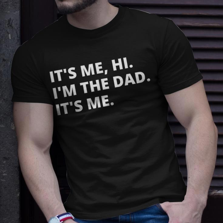 Fathers Day Its Me Hi Im The Dad Its Me For Daddy Unisex T-Shirt Gifts for Him