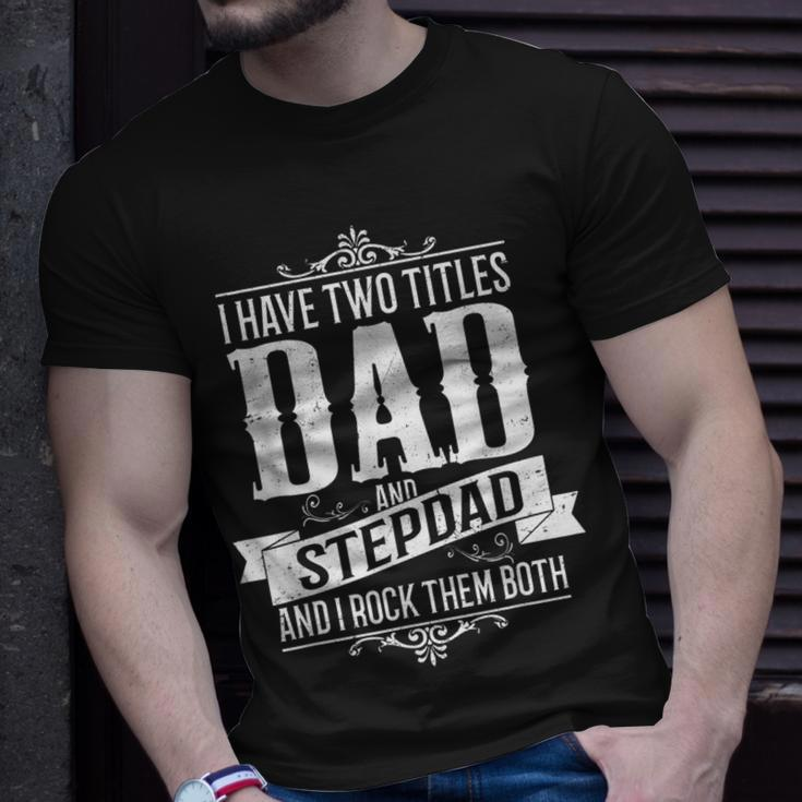 Fathers Day Stepdad I Have Two Titles Dad And Stepdad Gift For Mens Unisex T-Shirt Gifts for Him