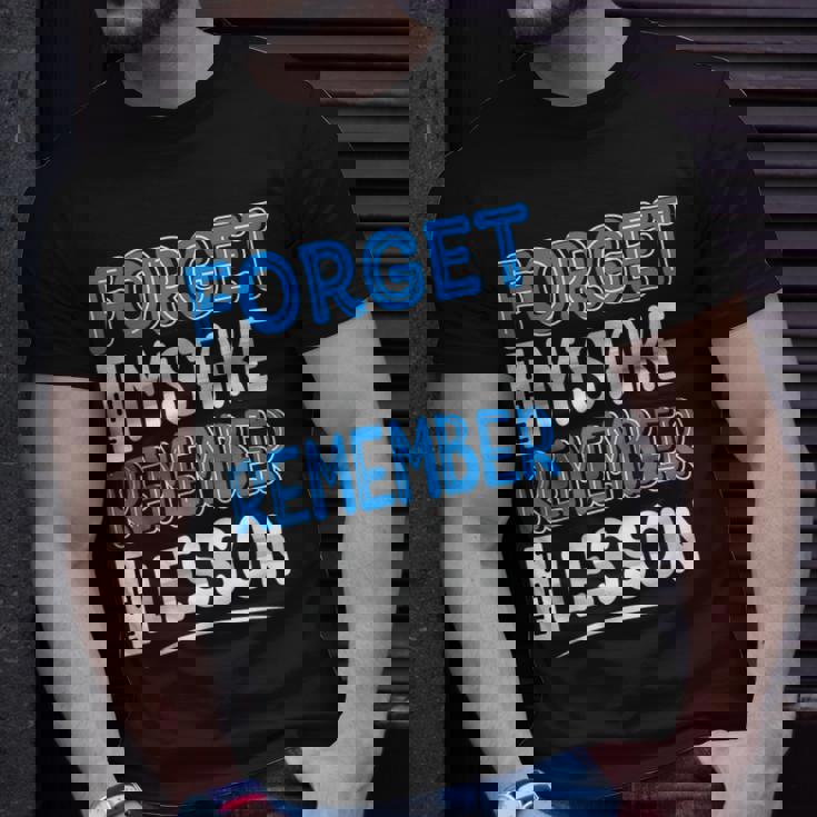 Forget Mistake Remember Lesson Design Unisex T-Shirt Gifts for Him